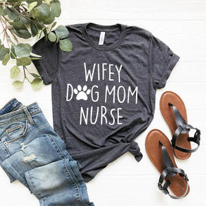 Wifey Dog Mom Nurse Luxury T-Shirt